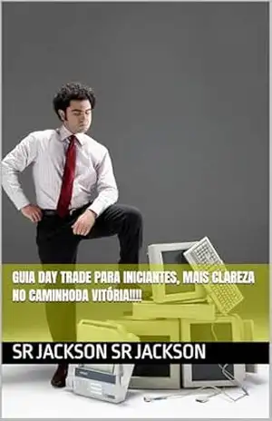 Guia Day trade para iniciantes, mais clareza no caminhoda vitória!!!! - Sr Jackson  Sr Jackson