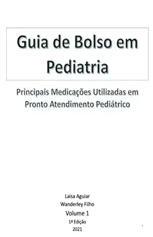 Guia de Bolso de Pediatria: Principais Medicações Utilizadas no Pronto Atendimento Pediátrico – Laisa  Aguiar Paiva