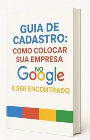 Guia de Cadastro: Como Colocar Sua Empresa no Google e Ser Encontrado: Colocando sua Empresa no Topo das pesquisas sem tráfego pago - Tamires Mendonça