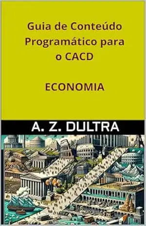 Guia de Conteúdo Programático para o CACD: Economia – A. Z. DULTRA