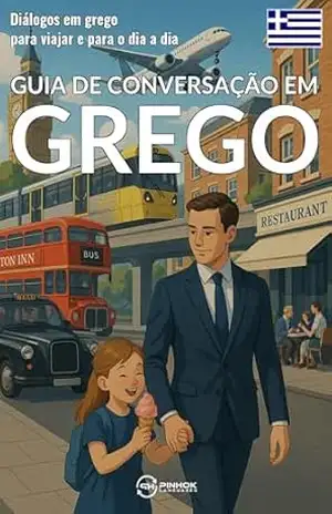 Guia de conversação em grego: Diálogos em grego para viajar e para o dia a dia – Pinhok Languages