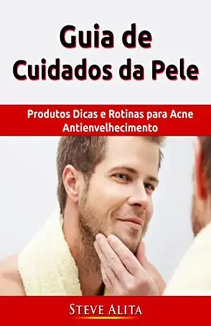 Guia de Cuidados da Pele: Produtos Dicas e Rotinas para Acne Antienvelhecimento – Steve Alita