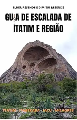 GUIA DE ESCALADA DE ITATIM E REGIÃO (2021) – ELDER RESENDE