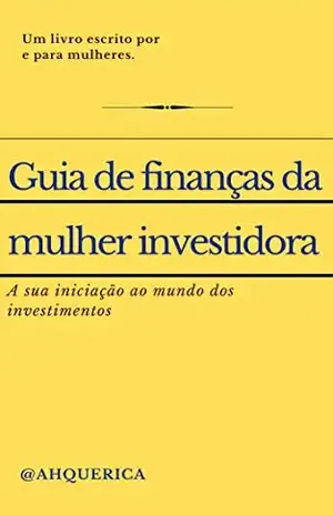 Guia de finanças da mulher investidora: A sua iniciação ao mundo dos investimentos – Ah que Rica