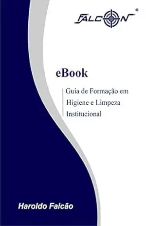 Guia de Formação em Higiene e Limpeza Institucional: Capacitação Profissional – Haroldo Falcão Oliveira