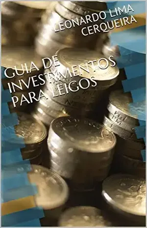 GUIA DE INVESTIMENTOS PARA LEIGOS - LEONARDO LIMA CERQUEIRA