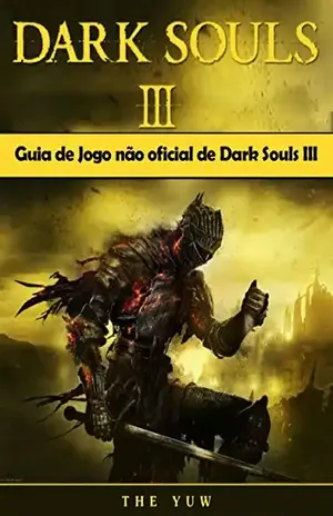 Guia De Jogo Não Oficial De Dark Souls Iii – Joshua Abbott