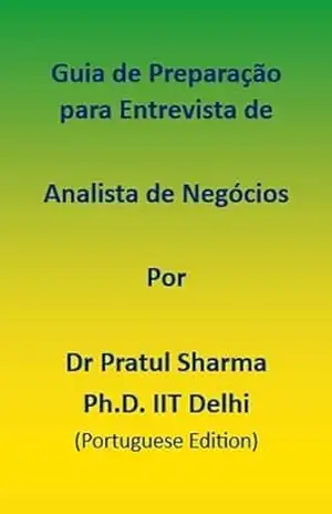 Guia de Preparação para Entrevista de Analista de Negócios: Portuguese Edition – Dr Pratul Sharma
