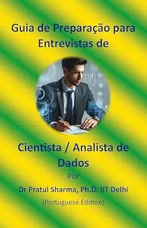 Guia de Preparação para Entrevistas de Cientista / Analista de Dados: Portuguese Edition – Dr Pratul Sharma