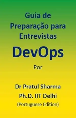 Guia de Preparação para Entrevistas DevOps: Portuguese Edition – Dr Pratul Sharma