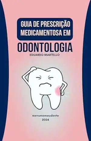 GUIA DE PRESCRIÇÃO MEDICAMENTOSA EM ODONTOLOGIA – Eduardo Martello