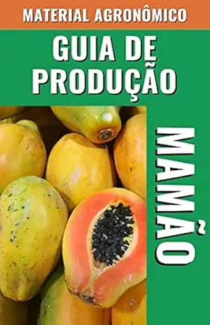 GUIA DE PRODUÇÃO DO MAMÃO | Material Agronômico – DARE AGRO
