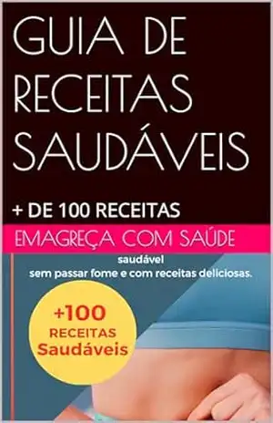 GUIA DE RECEITAS SAUDÁVEIS: + DE 100 RECEITAS – Rony  Martins