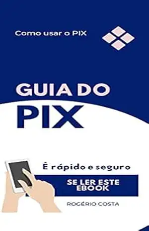 Guia de Segurança do PIX: Como usar o PIX com segurança – Rogério  Costa