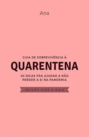 Guia de Sobrevivência à Quarentena – Edição vida a dois: 40 dicas para ajuda a não perder a si na pandemia – Ana Brandão
