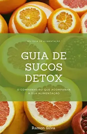 Guia de Sucos Detox: Saiba como emagrecer com sucos detox – Ramon Silva