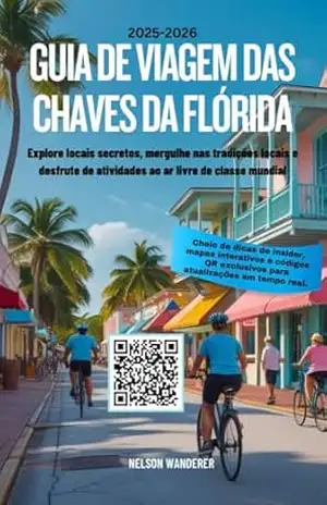 GUIA DE VIAGEM DAS CHAVES DA FLÓRIDA 2025–2026: Explore locais secretos, mergulhe nas tradições locais e desfrute de atividades ao ar livre de classe mundial – Nelson  Wanderer