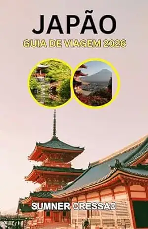 Guia de viagem do Japão 2026: Minutos Mínimos, Mágica Máxima: Seu Companheiro de Viagem Curado para o Japão em 2026 – Sumner  Cressac