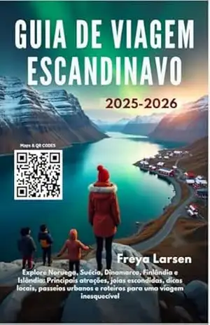 GUIA DE VIAGEM ESCANDINAVO 2025–2026: Explore Noruega, Suécia, Dinamarca, Finlândia e Islândia: Principais atrações, joias escondidas, dicas locais, passeios urbanos e roteiros para uma viagem inesqu - Freya Larsen