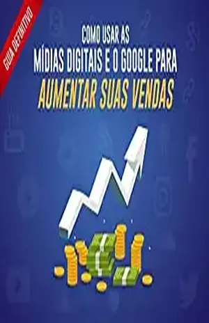 Guia Definitivo – Como usar as Mídias Digitais e o Google para Aumentar suas Vendas - Franciane Gomes