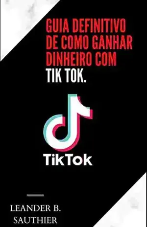 Guia Definitivo de Como Ganhar Dinheiro com TIKTOK - Leander Sauthier
