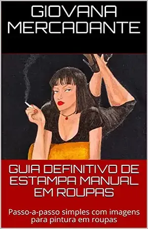 GUIA DEFINITIVO DE ESTAMPA MANUAL EM ROUPAS: Passo–a–passo simples com imagens para pintura em roupas – Giovana  Mercadante