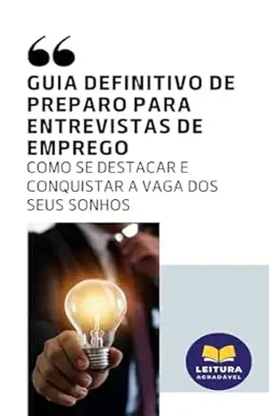 Guia Definitivo de Preparo Para Entrevistas de Emprego: Como se destacar e conquistar a vaga dos seus sonhos - Eder Xavier