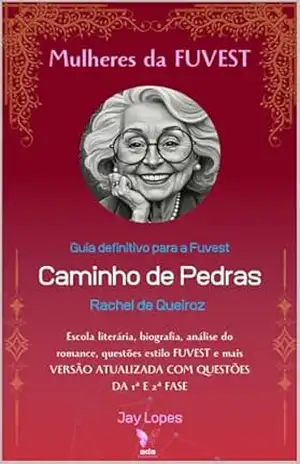 Guia definitivo para a Fuvest: Caminho de Pedras, de Rachel de Queiroz (Mulheres da FUVEST) – Jay Lopes