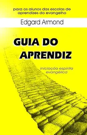 Guia do Aprendiz: iniciação espírita evangélica – Edgard  Armond
