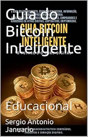 Guia do Bitcoin Inteligente: Educacional – Sergio Antonio Januario