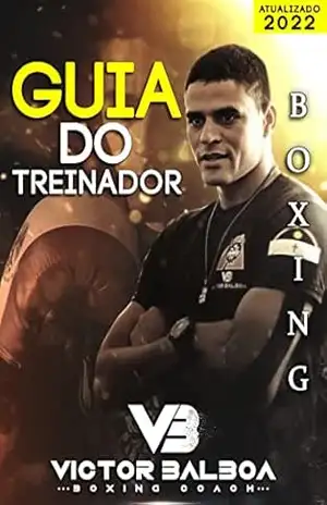 Guia do Boxe para Treinadores, Atletas e Alunos – Victor Balboa - Victor Balboa