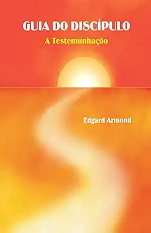 Guia do Discípulo: A Testemunhação – Edgard  Armond