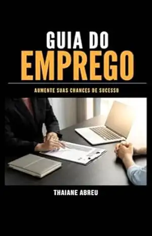 Guia do Emprego: Aumente suas chances de sucesso! – Thaiane  Abreu