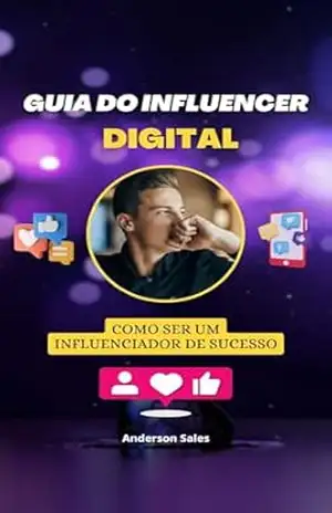 GUIA DO INFLUENCER DIGITAL: COMO SER UM INFLUENCER DE SUCESSO (LIVROS DIVERSOS STILLUS SALES) – Anderson Ferreira Sales
