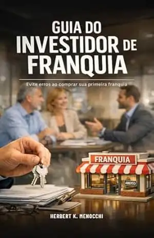 GUIA DO INVESTIDOR DE FRANQUIA: Um guia para investidores que desejam comprar uma franquia – Herbert K. Menocchi