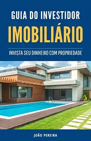 GUIA DO INVESTIDOR IMOBILIÁRIO: Invista Seu Dinheiro Com Propriedade – João Pereira