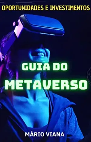 GUIA DO METAVERSO: OPORTUNIDADES E INVESTIMENTOS - MÁRIO VIANA
