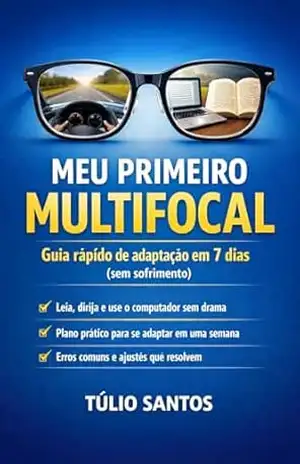 Guia do Primeiro Óculos Multifocal: Adaptação rápida, erros comuns e ajustes que resolvem de verdade – Túlio Santos