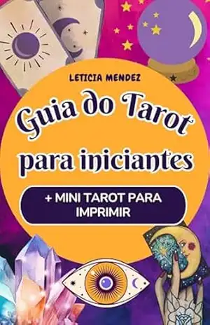 GUIA DO TAROT para Iniciantes: Aprenda tarot sem memorizar – Inclui mini baralho com 78 cartas para imprimir – Leticia Mendez