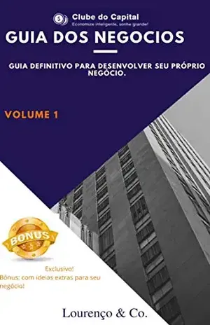 Guia dos Negócios: Guia definitivo para desenvolver seu próprio negócio. (7770101 Livro 2) - Paulo  Lourenço