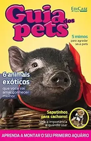 Guia Dos Pets Ed. 07 – 6 Animais Exóticos Que Você Vai Amar Conhecer Melhor (EdiCase Publicações) – EdiCase Publicações