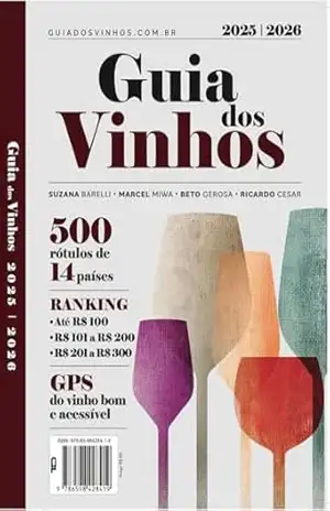 Guia dos Vinhos 2025–2026 – 500 rótulos de 14 países: Ranking por faixa de preço: até R$ 100 de R$ 101 a R$ 200 e R$ 201 a R$ 300 – Suzana Barelli