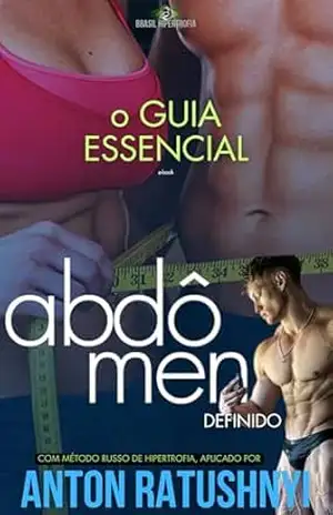 Guia Essencial Abdômen Definido – Método Russo utilizado por Anton Ratushnyi – Oliver A.
