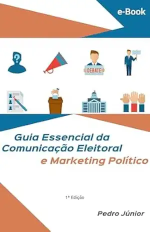 Guia Essencial da Comunicação Eleitoral e Marketing Político – Pedro Júnior