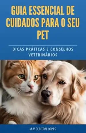 Guia Essencial para Cuidados com seu Pet: Dicas Práticas e conselhos Veterinários - Cleiton Eduardo  Donini Lopes