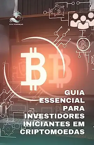 Guia Essencial para Investidores Iniciantes em Criptomoedas - Fox Finanças