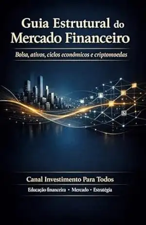 GUIA ESTRUTURAL DO MERCADO FINANCEIRO: Bolsa, ativos, ciclos econômicos e criptomoedas – LEONARDO HENRIQUE MIRANDA CRUZ