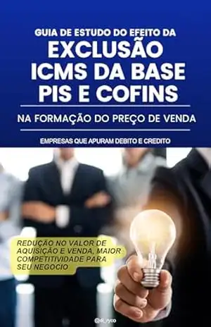 GUIA ESTUDO DO EFEITO DA EXCLUSÃO ICMS DA BASE PIS E COFINS NA FORMAÇÃO DO PREÇO DE VENDA: FORMAÇÃO DO PREÇO DE VENDA – Diego D’angelo