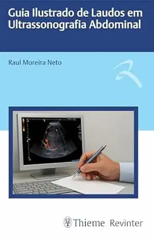 Guia Ilustrado de Laudos em Ultrassonografia Abdominal - Raul Moreira Neto