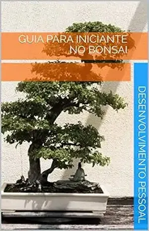 GUIA INICIANTE NO BONSAI – DESENVOLVIMENTO  PESSOAL